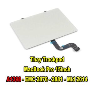 Thay Trackpad MacBook Pro Retina 15inch A1398 - EMC 2876 - 2881 - Mid 2014