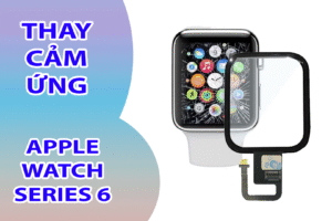 Thay Cảm Ứng Apple Watch Series 6